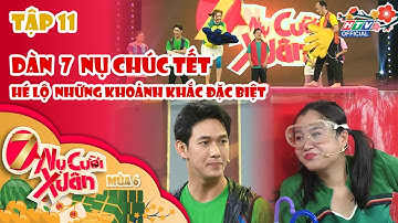 7 NỤ CƯỜI XUÂN 6 | TẬP 11 | Dàn 7 Nụ chúc Tết - Hé lộ những khoảnh khắc đặc biệt