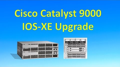 Cisco IOS (IOS-XE) Cat 9K Upgrade