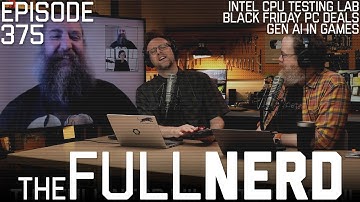 Intel CPU Testing Lab, Black Friday PC Deals, Gen AI In Games & More | The Full Nerd ep. 375