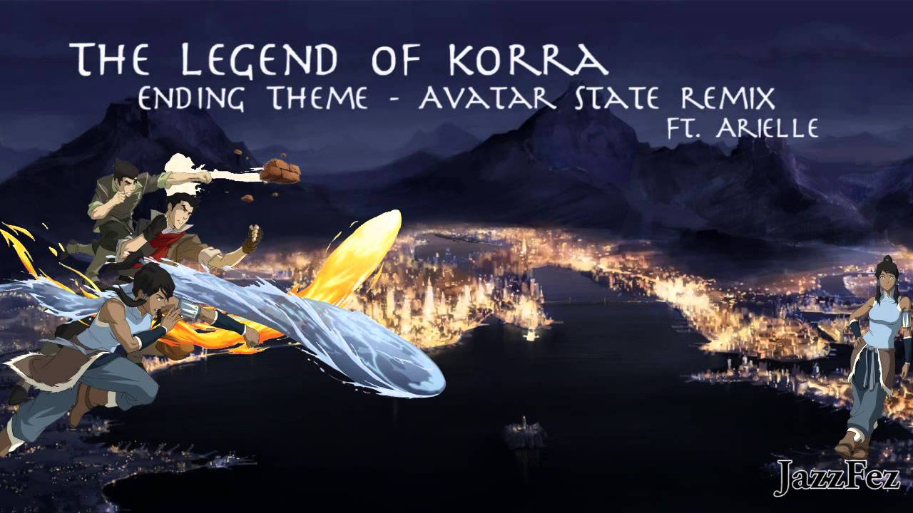 The Legend of Korra - Ending\Avatar State Remix Ft. Arielle