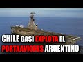 🇨🇱🔥🇦🇷 ¡CHILE y LOS 700kg de DINAMITA 💣 para REVENTAR el PORTAAVION ARGENTINO! 💥