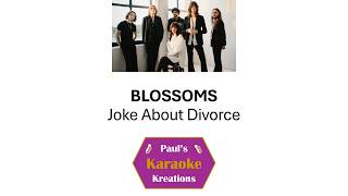 BLOSSOMS- Joke About Divorce (Karaoke)