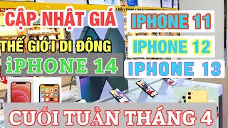 Cập Nhật Giá IPHONE 11, IPHONE 12, IPHONE 13, IPHONE 14 GIỮA THÁNG 4 Tại Thế Giới Di Động