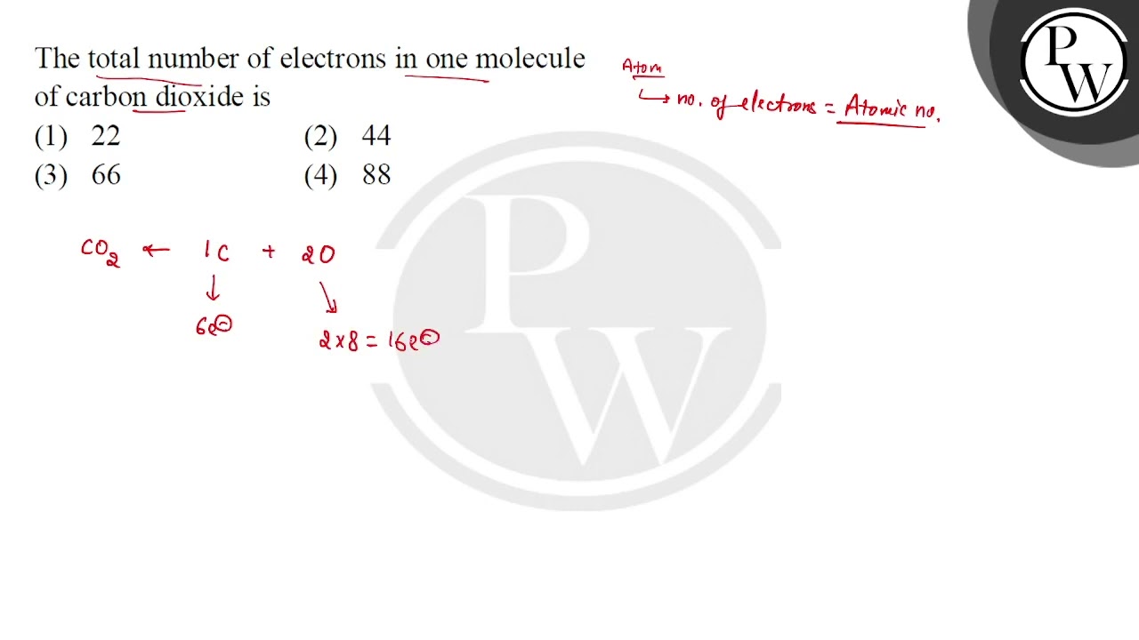 The total number of electrons in one molecule of carbon dioxide is
...