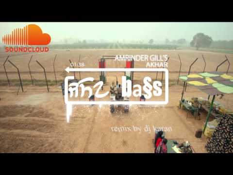 Akhar || Amrinder Gill || Extra Dhol Mix ||BASS BOOSTED|| Dj Karan