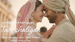 Turr Chaliyan | Kriti Kharbanda & Pulkit Samrat  Wedding Film | Akhil Sachdeva, Vaibhav Pani