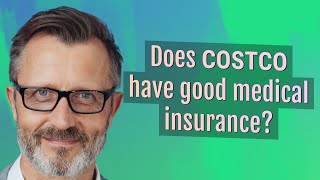 Does Costco have good medical insurance?