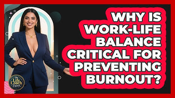 Why Is Work-life Balance Critical For Preventing Burnout? - The Life Coach Expert