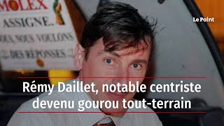 Rémy Daillet, notable centriste devenu gourou tout-terrain