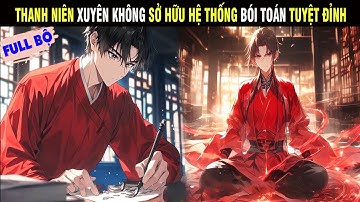 TRỌN BỘ | THANH NIÊN XUYÊN KHÔNG SỞ HỮU HỆ THỐNG BÓI TOÁN TUYỆT ĐỈNH - SU REVIEW