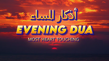 Most Powerful Evening Dua (أذكار المساء) for Protection, Blessings, Rizq, Tasbih, and Ruqyah