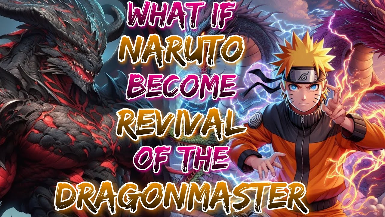 What if Naruto Become Revival of the Dragonmaster!?