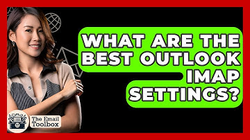 What Are The Best Outlook IMAP Settings? - TheEmailToolbox.com