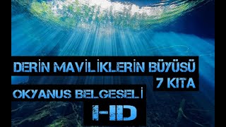 DERİN MAVİLİKLERİN BÜYÜSÜ 7 KITA BELGESEL HD