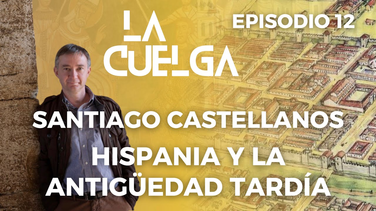 La Cuelga #12: Hispania y la Antigüedad Tardía | [Con Santiago Castellanos García] #podcast