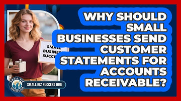 Why Should Small Businesses Send Customer Statements For Accounts Receivable?