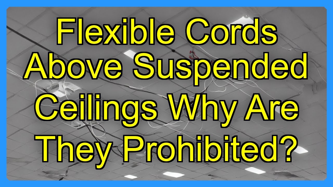 Flexible Cords Above Suspended Ceilings Why Are They Prohibited? - YouTube