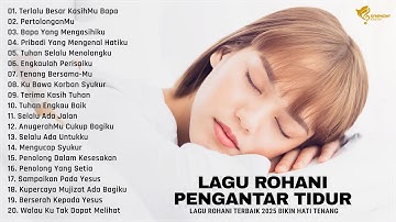 Lagu Rohani Pengantar Tidur Paling Damai dan Tenang 2025 - Lagu Rohani Kristen 2024 Terpopuler
