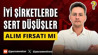 İyi Şirketlerde Yaşanan Sert Düşüşler Yatırımcı İçin Fırsat Mı?