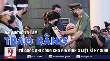 Đại tướng Tô Lâm trao Bằng Tổ quốc ghi công cho gia đình 3 liệt sĩ hy sinh khi chữa cháy - VNEWS
