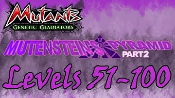 Mutants Genetic Gladiators (Mutensteins Pyramid Part 2) Levels 51-100