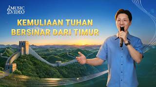 Lagu Rohani | Kemuliaan Tuhan Bersinar dari Timur