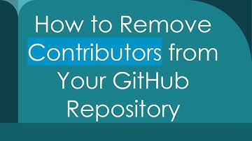 How to Remove Contributors from Your GitHub Repository