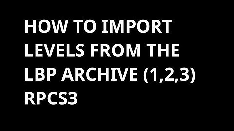 HOW TO IMPORT LEVELS FROM THE LBP (LITTLE BIG PLANET) ARCHIVE (1,2,3) RPCS3