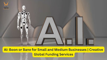 AI: Boon or Bane for Small and Medium Businesses | Creative Global Funding Services