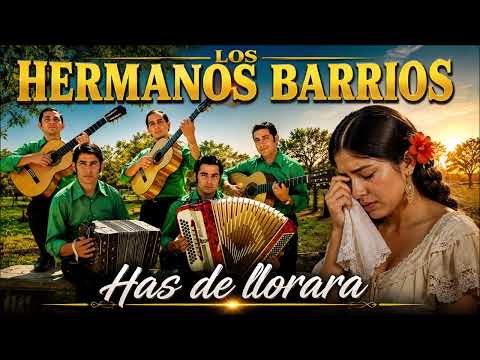Los Hermanos Barrios has de llorar