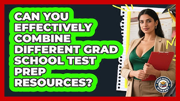 Can You Effectively Combine Different Grad School Test Prep Resources? - Grad School Mindset