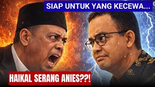 HAEKAL SERANG ANIES??! SIAP UNTUK YANG KECEWA.....