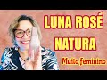 LUNA ROSÉ RESENHA NATURA. MUITO FEMININO. VEM VER!