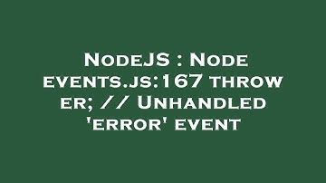 NodeJS : Node events.js:167 throw er; // Unhandled 