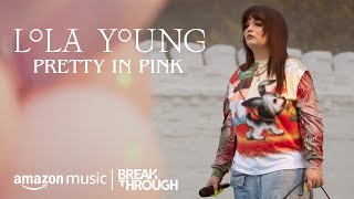 Lola Young - Pretty In Pink (Part 4 of 4) | Breakthrough | Amazon Music