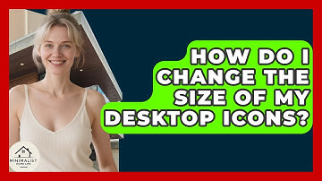 How Do I Change The Size Of My Desktop Icons? - Minimalist Home Life