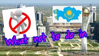 Что нельзя делать в Казахстане [What not to do in Kazakhstan] 🇰🇿