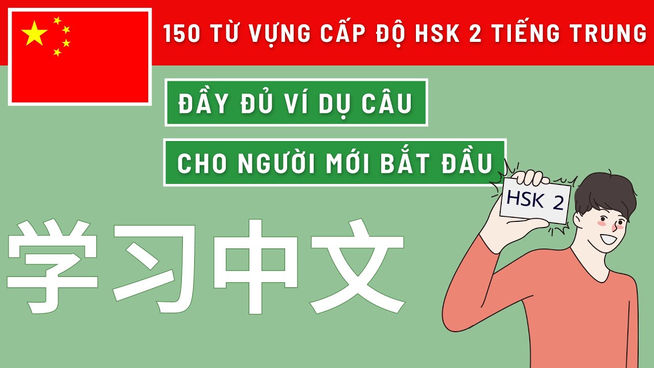 150 từ vựng và mẫu câu HSK 2 trong TIẾNG TRUNG - BẢN FULL