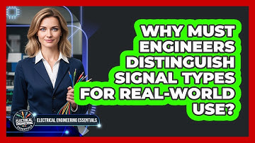 Why Must Engineers Distinguish Signal Types For Real-World Use?