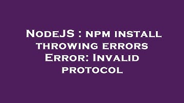 NodeJS : npm install throwing errors Error: Invalid protocol