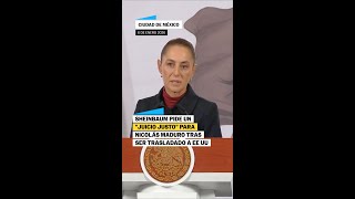 Sheinbaum pide un 'juicio justo' para Maduro en Estados Unidos Sheinbaum pide un 'juicio justo' para Maduro en Estados Unidos