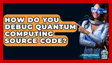 How Do You Debug Quantum Computing Source Code? - The SciFi Reel