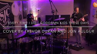 Every Time I Die - Goddam Kids These Days (Drum &amp; Guitar Cover) // Trevor Duran &amp; Jon Aulgur