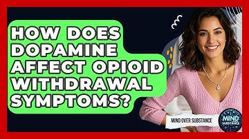 How Does Dopamine Affect Opioid Withdrawal Symptoms? - Mind Over Substance