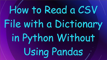 How to Read a CSV File with a Dictionary in Python Without Using Pandas
