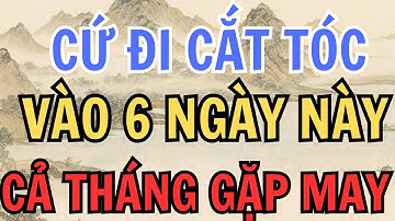 CỨ ĐI CẮT TÓC, VÀO 6 NGÀY NÀY, CẢ THÁNG GẶP MAY MẮN - Lời Phật Dạy #loiphatday  #tuvi  #phatphap