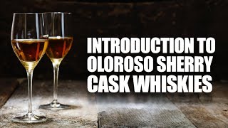 Introduction To Oloroso Sherry Cask Whiskies