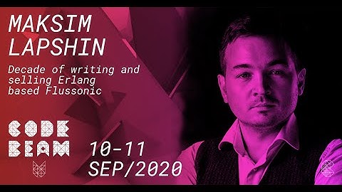 Decade of writing and selling Erlang based Flussonic | Maksim Lapshin | Code BEAM V 2020