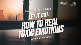 Detox Series Part 8 | Let It Out: How to Heal Toxic Emotions