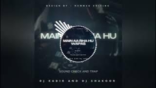 Main Aa Raha Hu Wapas | Sound Check Trap | Full Song | Remix Dj Kabir Mbd Dj Shakoor | Old Is Gold |